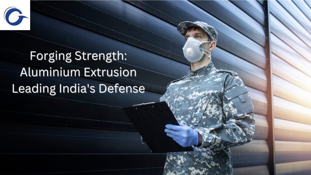 Empowering India’s Defense: Aluminium Extrusion Manufacturers at the Forefront